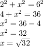 {2}^{2}  +  {x}^{2}  =  {6}^{2}  \\ 4 +  {x}^{2}  = 36 \\  {x}^{2} = 36 - 4  \\  {x}^{2}  = 32 \\ x =  \sqrt{32}