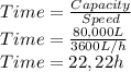 Time=\frac{Capacity}{Speed} \\Time=\frac{80,000 L}{3600 L/h} \\Time= 22,22 h