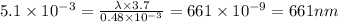 5.1\times 10^{-3}=\frac{\lambda\times  3.7}{0.48\times 10^{-3}}=661\times 10^{-9}=661nm