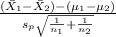 \frac{(\bar X_1 - \bar X_2)-(\mu_1-\mu_2)}{s_p \sqrt{\frac{1 }{n_1} +\frac{1 }{n_2}} }