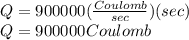 Q=900000(\frac{Coulomb}{sec})(sec)\\Q=900000 Coulomb