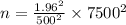 n =\frac{1.96^{2}}{500^{2}} \times 7500^{2}