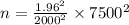 n =\frac{1.96^{2}}{2000^{2}} \times 7500^{2}