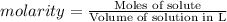 molarity=\frac{\text{Moles of solute}}{\text{Volume of solution in L}}