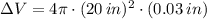 \Delta V = 4\pi \cdot (20\,in)^{2}\cdot (0.03\,in)