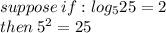 suppose \: if: log_5 25= 2 \\ then   \: {5}^{2}  = 25