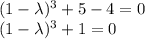 (1-\lambda )^3+5-4=0\\(1-\lambda )^3+1=0\\