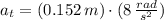 a_{t} = (0.152\,m)\cdot (8\,\frac{rad}{s^{2}} )