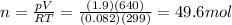 n=\frac{pV}{RT}=\frac{(1.9)(640)}{(0.082)(299)}=49.6 mol