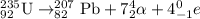 _{92}^{235}\textrm{U}\rightarrow _{82}^{207}\textrm{Pb}+7_2^4\alpha+4_{-1}^0e