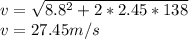 v=\sqrt{8.8^{2}+2*2.45*138}\\v=27.45 m/s