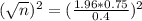 (\sqrt{n})^{2} = (\frac{1.96*0.75}{0.4})^{2}