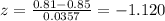 z = \frac{0.81-0.85}{0.0357}= -1.120