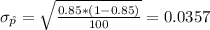 \sigma_{\hat p}=\sqrt{\frac{0.85*(1-0.85)}{100}}= 0.0357