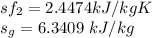 sf_2 = 2.4474 kJ/kgK\\s_g = 6.3409 \ kJ/kg