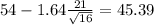 54-1.64\frac{21}{\sqrt{16}}=45.39