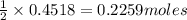 \frac{1}{2}\times 0.4518=0.2259moles