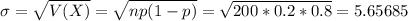 \sigma = \sqrt{V(X)} = \sqrt{np(1-p)} = \sqrt{200*0.2*0.8} = 5.65685