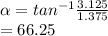 \alpha  = tan^{-1} \frac{3.125}{1.375} \\= 66.25