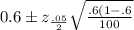 0.6\pm z_{\frac{.05}{2}}\sqrt{\frac{.6 (1 - .6}{100}}