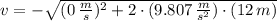 v = -\sqrt{(0\,\frac{m}{s} )^{2}+2\cdot (9.807\,\frac{m}{s^{2}} )\cdot (12\,m)}