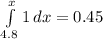 \int\limits^{x}_{4.8} {1}\, dx=0.45