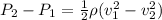 P_{2} - P_{1} = \frac{1}{2}  \rho (v_{1}^{2}  - v_{2}^{2}  )