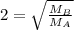 2=\sqrt{\frac{M_{B}}{M_{A}}}