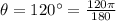 \theta=120^{\circ}=\frac{120\pi}{180}