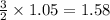 \frac{3}{2}\times 1.05=1.58