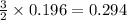 \frac{3}{2}\times 0.196=0.294