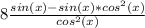 8\frac{sin(x)- sin(x)*cos^2(x)}{cos^2(x)}