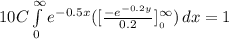 10C\int\limits^\infty_0 {e^{-0.5x}([\frac{-e^{-0.2y} }{0.2}]^\infty__0  }) \, dx = 1
