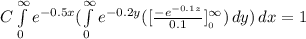 C\int\limits^\infty_0 {e^{-0.5x}(\int\limits^\infty_0{e^{-0.2y}([\frac{-e^{-0.1z} }{0.1} ]\limits^\infty__0 }) \, dy  }) \, dx = 1