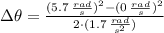 \Delta \theta = \frac{(5.7\,\frac{rad}{s} )^{2}-(0\,\frac{rad}{s} )^{2}}{2\cdot (1.7\,\frac{rad}{s^{2}} )}