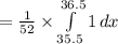 =\frac{1}{52}\times \int\limits^{36.5}_{35.5}{1}\, dx