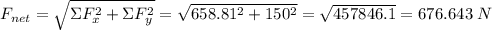 F_{net}=\sqrt{\Sigma F^2_x+\Sigma F^2_y}  =\sqrt{658.81^2+150^2}  = \sqrt{457846.1} = 676.643\hspace {0.09cm} N