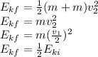 E_{kf} =\frac{1}{2} (m+m)v_{2} ^{2} \\E_{kf} =mv_{2} ^{2} \\E_{kf} =m(\frac{v_{1} }{2} )^{2} \\E_{kf} =\frac{1}{2} E_{ki}