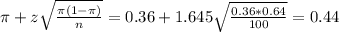\pi + z\sqrt{\frac{\pi(1-\pi)}{n}} = 0.36 + 1.645\sqrt{\frac{0.36*0.64}{100}} = 0.44