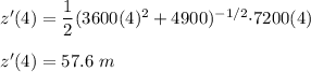 z'(4)=\dfrac{1}{2}(3600(4)^2+4900)^{-1/2}{\cdot} 7200(4)\\\\z'(4)=57.6\ m