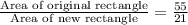 \frac{\text{Area of original rectangle}}{\text{Area of new rectangle}}=\frac{55}{21}