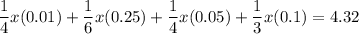 \displaystyle \frac{1}{4}x(0.01)+\frac{1}{6}x(0.25)+\frac{1}{4}x(0.05)+\frac{1}{3}x(0.1)=4.32