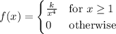 f(x)=\begin{cases}\frac k{x^4}&\text{for }x\ge1\\0&\text{otherwise}\end{cases}