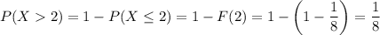 P(X2)=1-P(X\le 2)=1-F(2)=1-\left(1-\dfrac18\right)=\dfrac18
