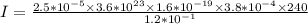 I = \frac{2.5*10^{-5} \times 3.6*10^{23} \times 1.6 *10^{-19} \times 3.8*10^{-4} \times 240}{1.2 * 10^{-1}}\\