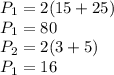P_{1} =2(15+25)\\P_{1} =80\\P_{2} =2(3+5)\\P_{1} =16