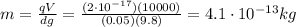 m=\frac{qV}{dg}=\frac{(2\cdot 10^{-17})(10000)}{(0.05)(9.8)}=4.1\cdot 10^{-13}kg