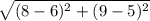 \sqrt{(8-6)^2+(9-5)^2}