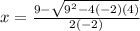 x=\frac{9-\sqrt{9^2-4(-2)(4)} }{2(-2)}