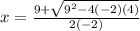 x=\frac{9+\sqrt{9^2-4(-2)(4)} }{2(-2)}